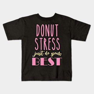 Donut Stress. Just Do Your Best. Kids T-Shirt